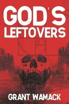 God's Leftovers, Paperback/Grant Wamack