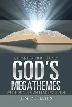 God's Megathemes: A Grandfather's Legacy, Paperback/Jim Phillips