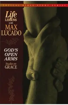 God's Open Arms: Studies on Grace - Max Lucado