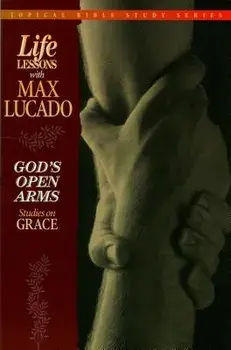 God's Open Arms: Studies on Grace, Paperback/Max Lucado