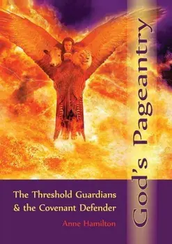 God's Pageantry: The Threshold Guardians and the Covenant Defender, Paperback/Anne Hamilton