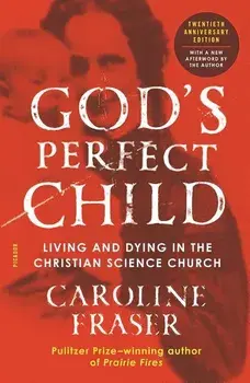 God's Perfect Child (Twentieth Anniversary Edition): Living and Dying in the Christian Science Church, Paperback/Caroline Fraser