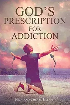 God's Prescription for Addiction, Paperback/Nick Elliott