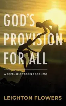 God's Provision for All: A Defense of God's Goodness, Paperback/Leighton Flowers