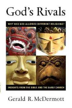 God's Rivals: Why Has God Allowed Different Religions? Insights from the Bible and the Early Church, Paperback/Gerald R. McDermott