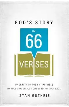 God's Story in 66 Verses: Understand the Entire Bible by Focusing on Just One Verse in Each Book - Stan Guthrie