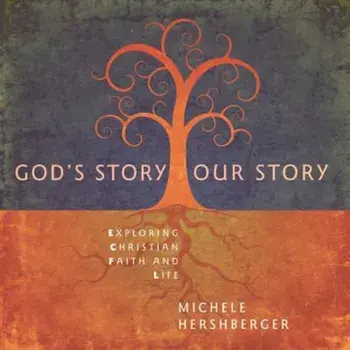 God's Story, Our Story: Exploring Christian Faith and Life, Paperback/Michele Hershberger