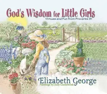 God's Wisdom for Little Girls: Virtues and Fun from Proverbs 31, Hardcover/Elizabeth George