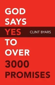 God Says Yes to Over 3000 Promises: For No Matter How Many Promises God Has Made, They Are Yes in Christ, Paperback/Clint M. Byars