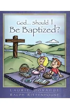 God...Should I Be Baptized? - Laurie Donahue