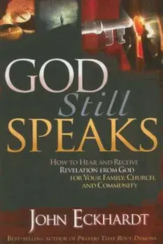 God Still Speaks: How to Hear and Receive Revelation from God for Your Family, Church, and Community, Paperback/John Eckhardt