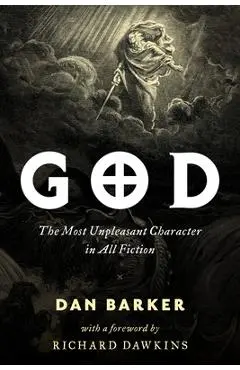 God: The Most Unpleasant Character in All Fiction - Dan Barker