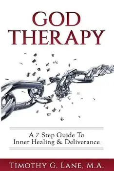 God Therapy: A 7 Step Guide to Inner Healing & Deliverance, Paperback/Timothy G. Lane