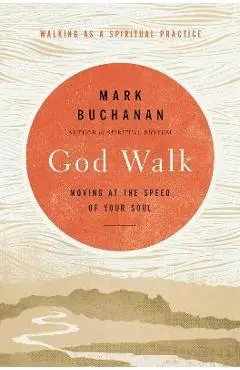 God Walk: Moving at the Speed of Your Soul - Mark Buchanan