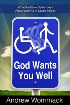 God Wants You Well: What the Bible Really Says about Walking in Divine Health, Paperback/Andrew Wommack