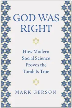 God Was Right. How Modern Social Science Proves the Torah Is True, Hardback/Mark Gerson