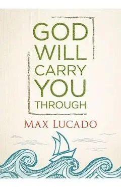 God Will Carry You Through - Max Lucado