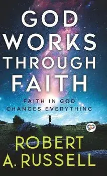 GOD Works Through Faith, Hardcover/Robert A. Russell