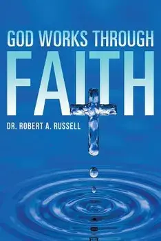 God Works Through Faith, Paperback/Robert A. Russell