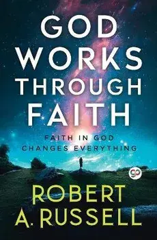 GOD Works Through Faith, Paperback/Robert A. Russell