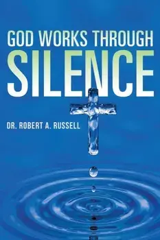 GOD Works Through Silence, Paperback/Robert A. Russell
