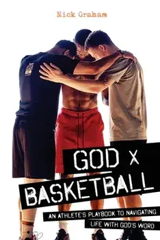 God x Basketball: An Athlete's Playbook to Navigating Life with God's Word, Paperback/Nick Graham