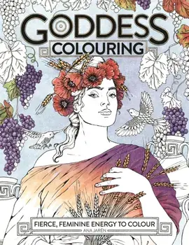 Goddess Colouring. Fierce, Feminine Energy to Colour, Paperback/Ana (Illustrator) Jaren