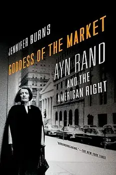 Goddess of the Market: Ayn Rand and the American Right, Paperback/Jennifer Burns