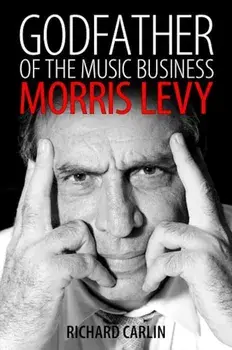 Godfather of the Music Business: Morris Levy, Paperback/Richard Carlin