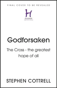 Godforsaken. The Cross - the greatest hope of all, Hardback/Stephen Cottrell