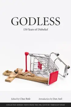 Godless: 150 Years of Disbelief, Paperback/Chaz Bufe