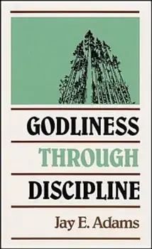 Godliness Through Discipline, Paperback/Jay Edward Adams