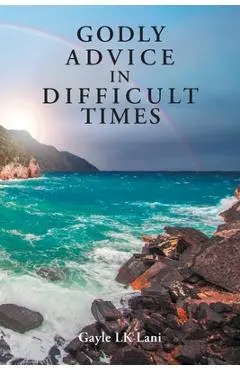 Godly Advice in Difficult Times - Gayle Lk Lani