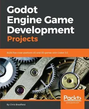 Godot Engine Game Development Projects, Paperback/Chris Bradfield