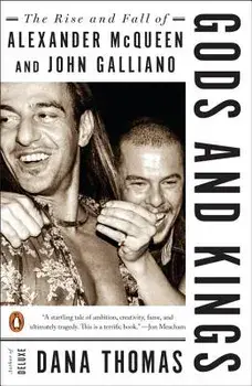 Gods and Kings: The Rise and Fall of Alexander McQueen and John Galliano, Paperback/Dana Thomas