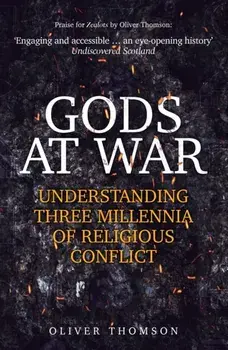 Gods at War. Understanding Three Millennia of Religious Conflict, Hardback/Oliver Thomson