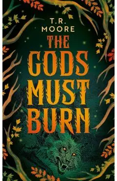 Gods Must Burn - T.r. Moore