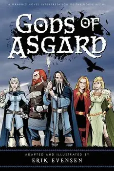 Gods of Asgard: A Graphic Novel Interpretation of the Norse Myths, Paperback/Erik a. Evensen