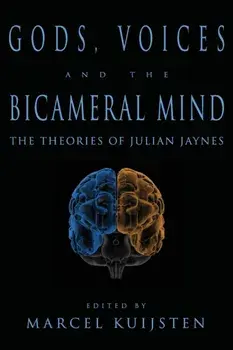 Gods, Voices, and the Bicameral Mind: The Theories of Julian Jaynes, Paperback/Marcel Kuijsten
