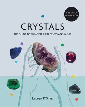 Godsfield Companion: Crystals. The guide to principles, practices and more, Paperback/Lauren D'Silva