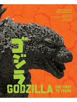 Godzilla: The First 70 Years. The Official Illustrated History of the Japanese Productions, Hardback/Ed Godziszewski