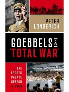 Goebbels and 'Total War'. The Sports Palace Speech of 1943, Hardback/***