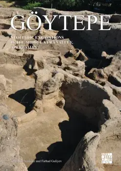 Goeytepe: Neolithic Excavations in the Middle Kura Valley, Azerbaijan, Hardback/Farhad Guliyev