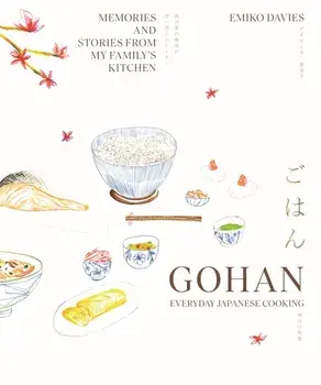 Gohan: Everyday Japanese Cooking. Memories and stories from my family's kitchen, Hardback/Emiko Davies
