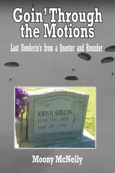 Goin' Through the Motions: Last Renderin's from a Quester and Rounder, Paperback/Moony McNelly