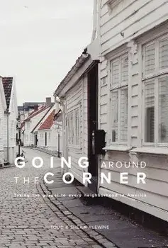 Going Around The Corner: Taking the Gospel to Every Neighborhood in America/Sheila K. Alewine