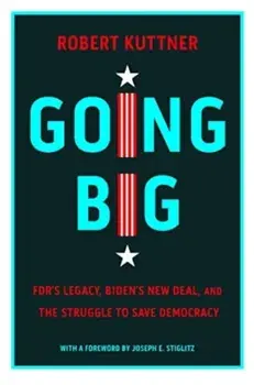 Going Big. FDR, Biden, and the New New Deal, Hardback/Robert Kuttner