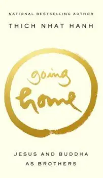 Going Home: Jesus and Buddha as Brothers, Paperback/Thich Nhat Hanh