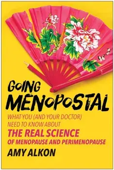 Going Menopostal. What You (and Your Doctor) Need to Know About the Real Science of Menopause and Perimenopause, Paperback/Amy Alkon