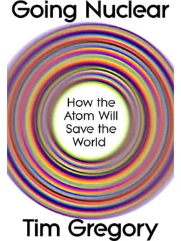 Going Nuclear. How the Atom Will Save the World, Paperback/Tim Gregory